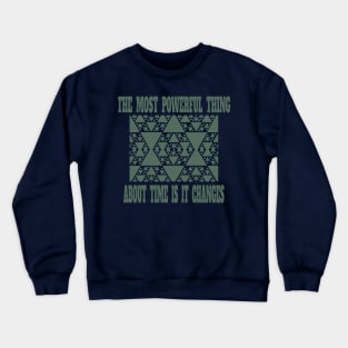 "The Most Powerful Thing About Time is it Changes" Crewneck Sweatshirt